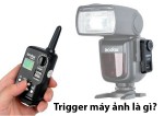 Trigger máy ảnh là gì? Vì sao trigger lại quan trọng với máy ảnh