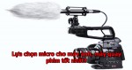 Lựa chọn micro chuyên dụng cho máy ảnh, máy quay phim tốt nhất?