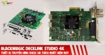 Blackmagic Decklink Studio 4K - Thiết bị truyền hình được ưa thích nhất hiện nay