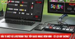 Đầu tư một bộ livestream trực tiếp Black Magic ATEM Mini - Có lợi hay không? 