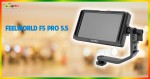 Tất tần tật về màn hình chuyên dụng Feelworld F5 PRO 5.5