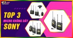 Top 3 micro không dây chuyên dụng của thương hiệu Sony đáng mua nhất trong năm 2020