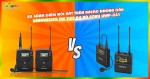 So sánh điểm nổi bật trên micro không dây Sennheiser EW 112P G4 và Sony UWP-D21