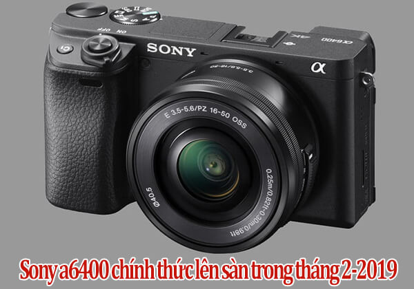 Máy ảnh Sony a6400 chính thức lên sàn với giá từ 900USD