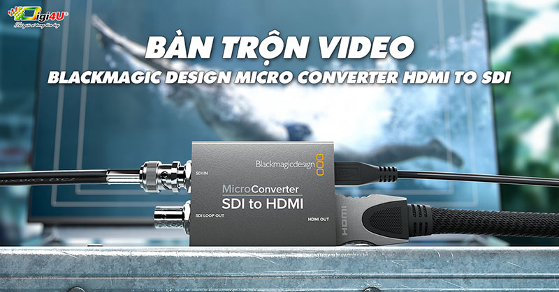 Bàn trộn video - Blackmagic Design Micro Converter HDMI to SDI
