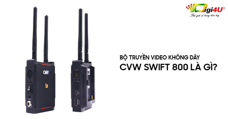 Bộ truyền video không dây CVW Swift 800 là gì