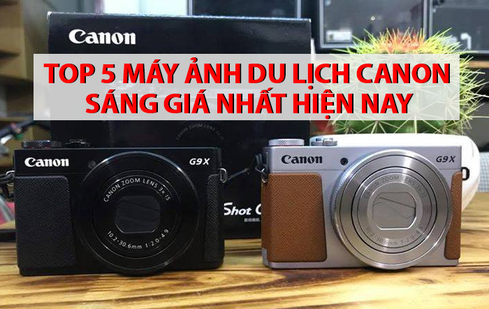 Top 5 gương mặt sáng giá nhất dòng máy ảnh du lịch Canon