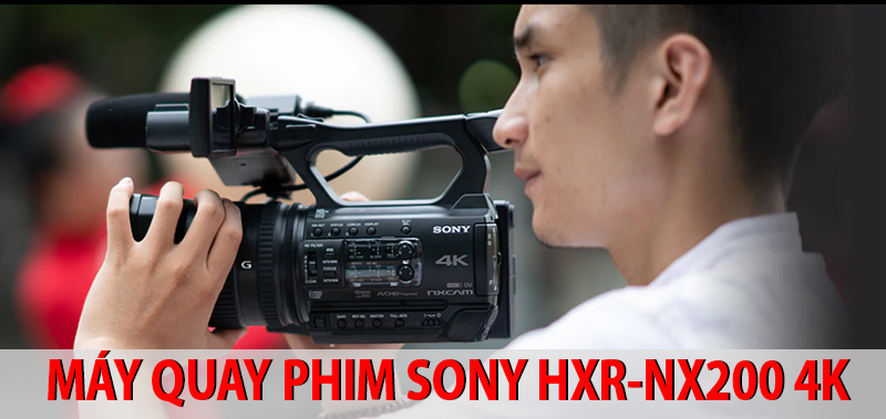 Sony HXR-NX200 liệu có là lựa chọn tốt nhất của dòng máy quay phim cầm tay?