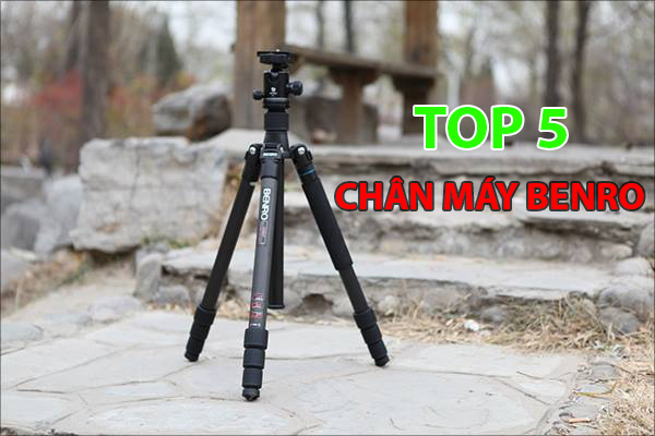 Top 5 chân máy Benro đang được ưa chuộng hiện nay cho máy ảnh