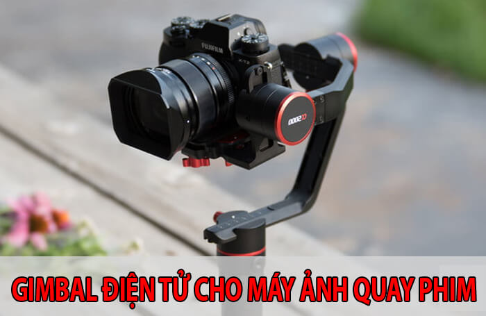 Top 4 Gimbal điện tử lựa chọn tốt nhất cho máy ảnh quay phim