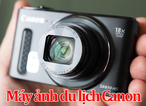 Máy ảnh du lịch Canon tốt nhất hiện nay