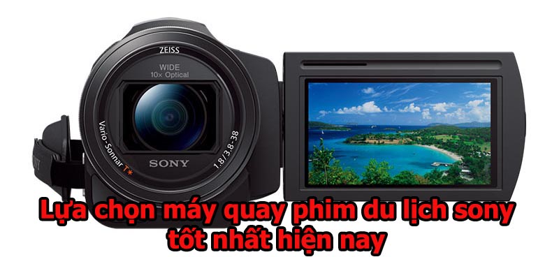 Lựa chọn máy quay phim du lịch sony tốt nhất hiện nay