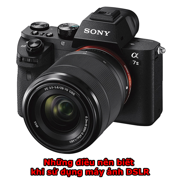 Những điều nên biết khi sử dụng máy ảnh DSLR