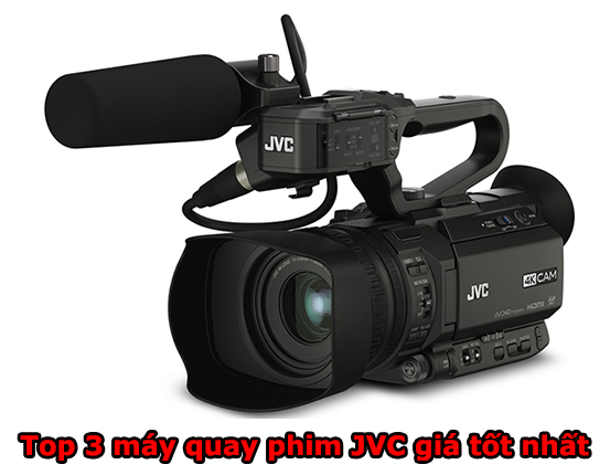 Top 3 máy quay phim JVC giá tốt nhất