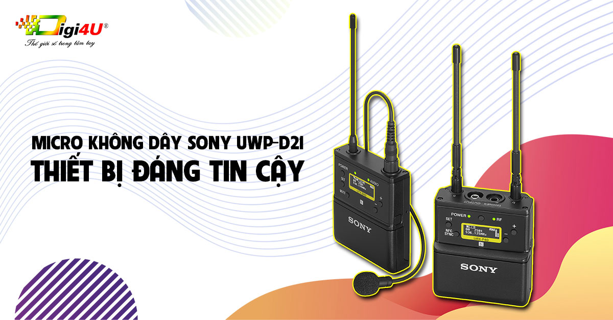 Micro không dây Sony UWP-D21 - Thiết bị đáng tin cậy