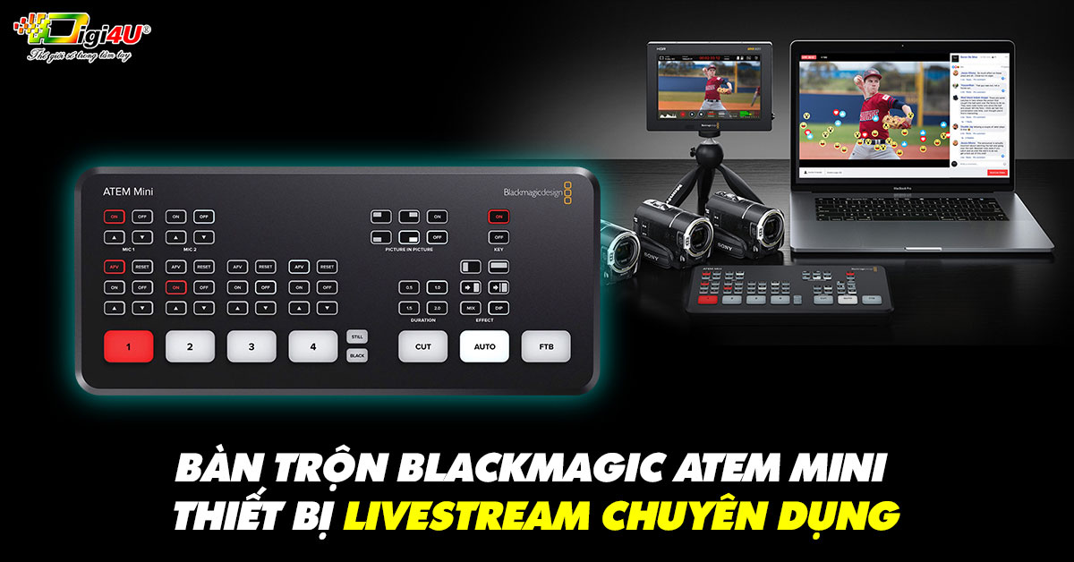 Bàn trộn Blackmagic ATEM Mini - Thiết bị livestream chuyên dụng