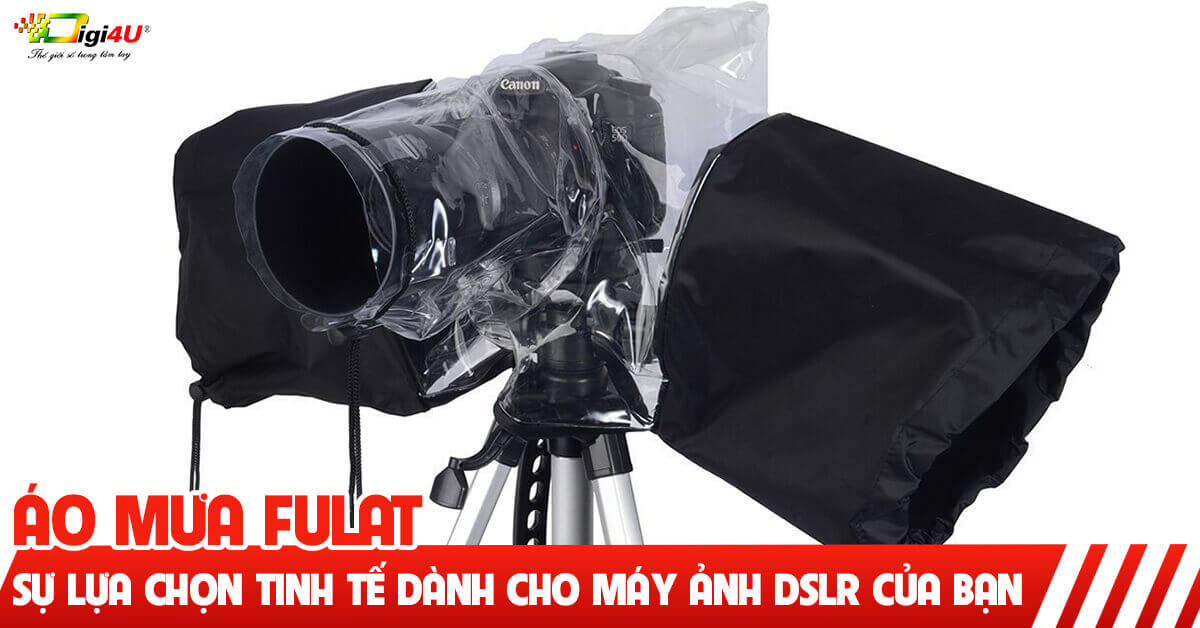 Áo mưa Fulat - Sự lựa chọn tinh tế dành cho máy ảnh DSLR của bạn