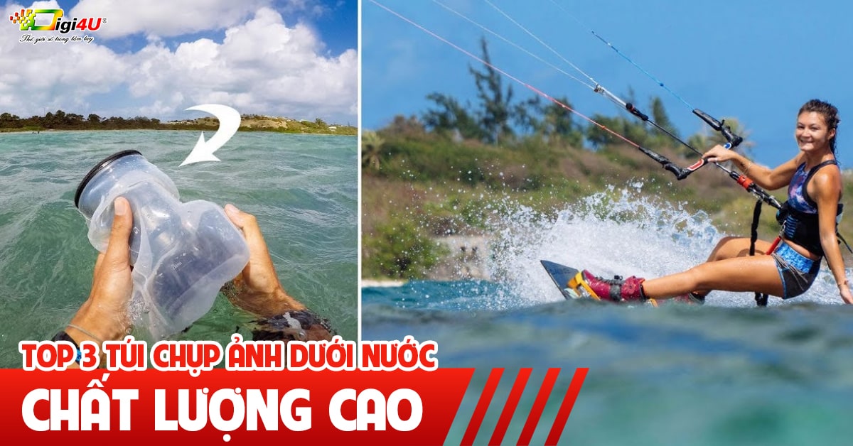 Top 3 túi chụp ảnh dưới nước chất lượng cao