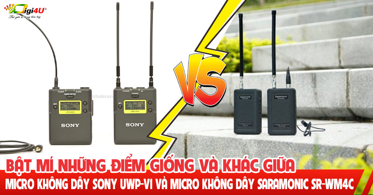 Bật mí những điểm giống và khác giữa Micro không dây Sony UWP-V1 và Micro không dây Saramonic SR-WM4C