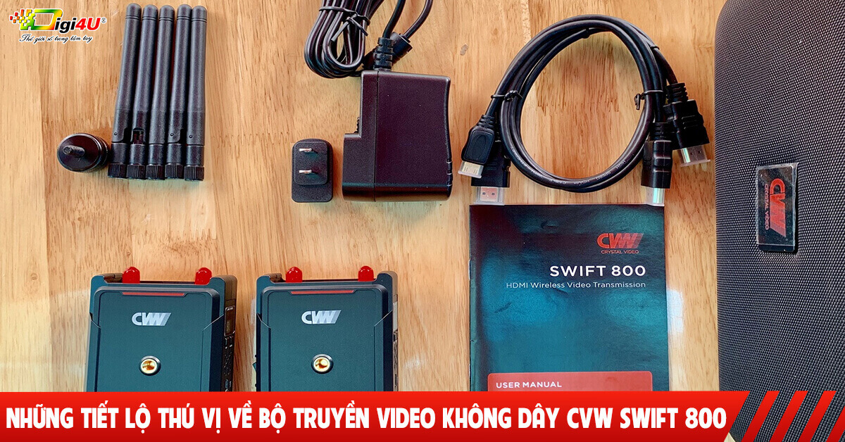 Những tiết lộ thú vị về bộ truyền video không dây CVW Swift 800 