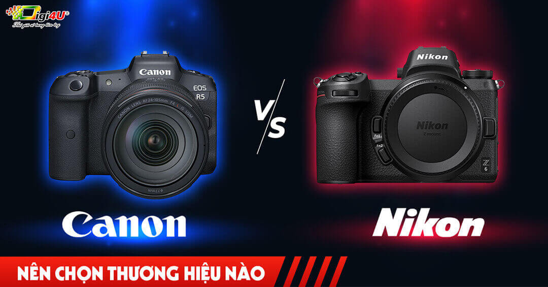 Nên chọn thương hiệu Canon hay Nikon?