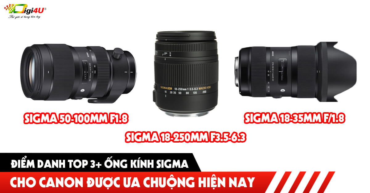 Điểm danh Top 3+ ống kính Sigma cho Canon được ưa chuộng hiện nay