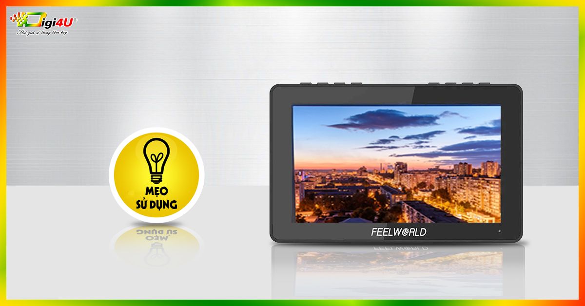 Những mẹo nhỏ cần biết khi sử dụng màn hình chuyên dụng Feelworld