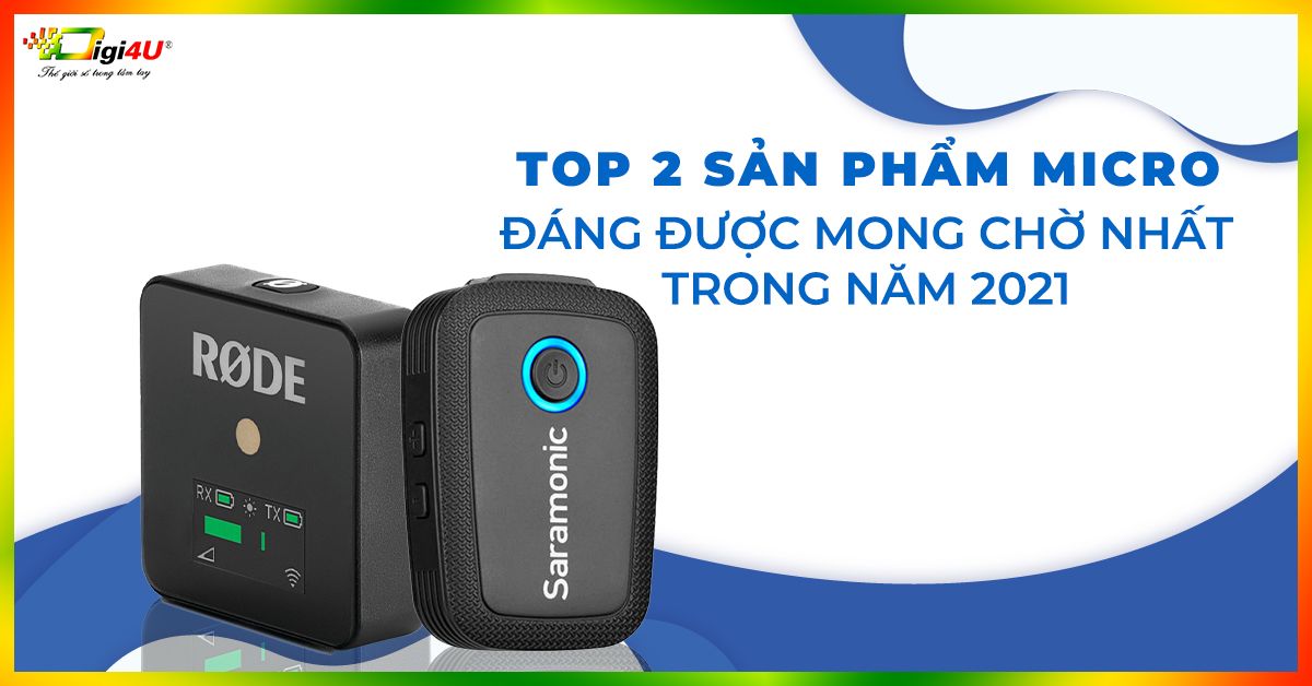 Top 2 sản phẩm micro đáng được mong chờ nhất trong năm 2021