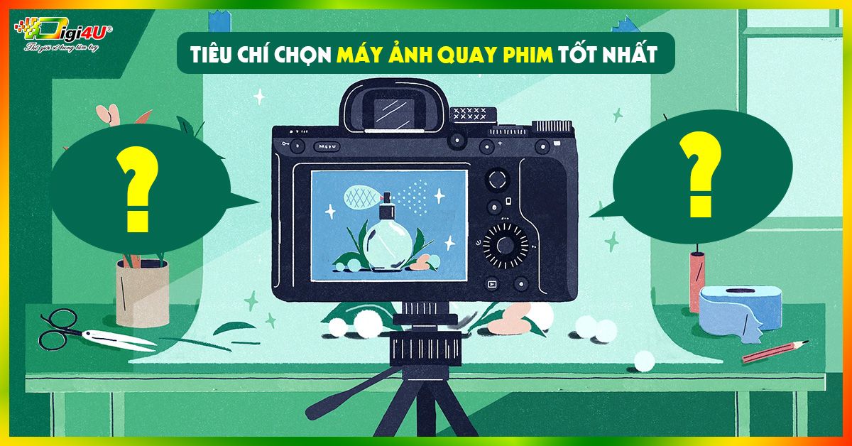 Tiêu chí chọn máy ảnh quay phim tốt nhất