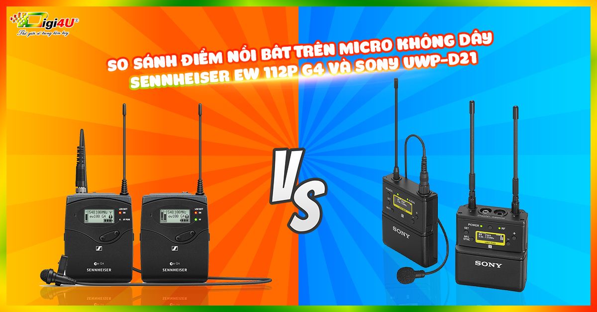 So sánh điểm nổi bật trên micro không dây Sennheiser EW 112P G4 và Sony UWP-D21