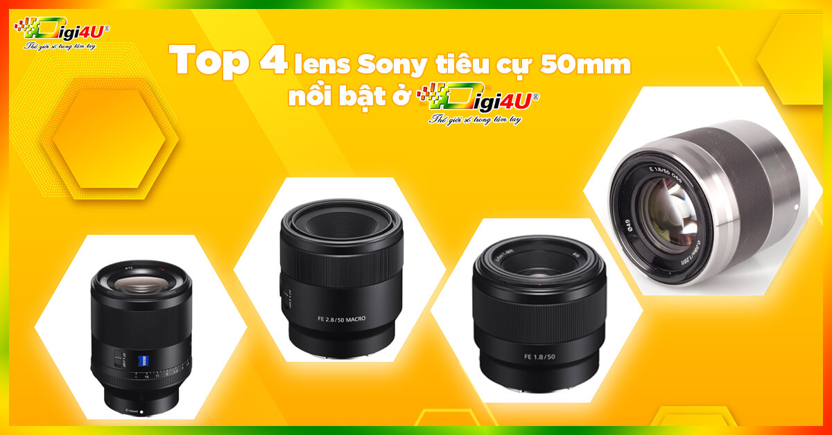 Top 4 lens Sony tiêu cự 50mm nổi bật ở Digi4u