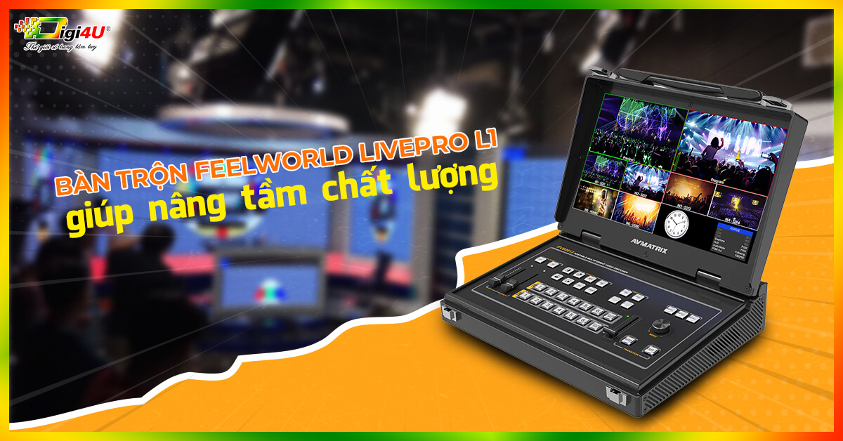 Bàn trộn Feelworld livepro L1 - giúp nâng tầm chất lượng