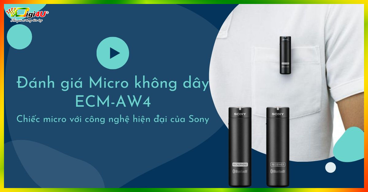 Đánh giá Micro không dây ECM-AW4 - Chiếc micro với công nghệ hiện đại của Sony