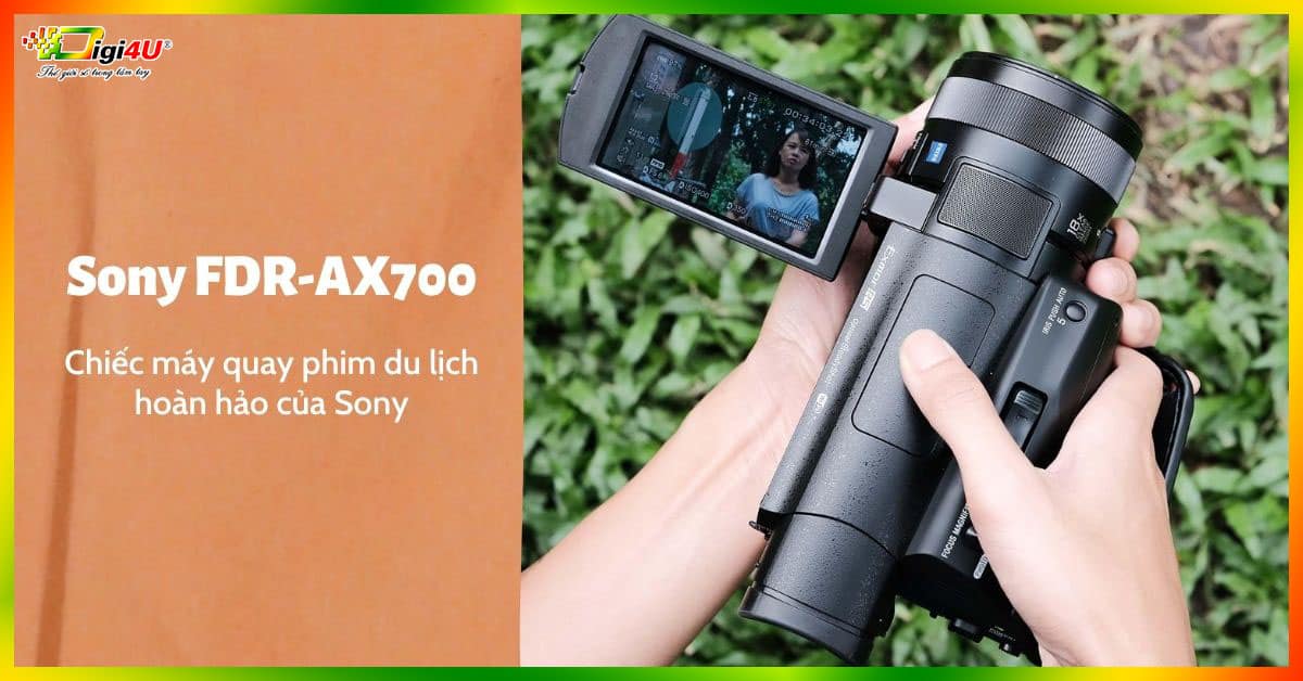 Sony FDR-AX700 - Chiếc máy quay phim du lịch hoàn hảo của Sony