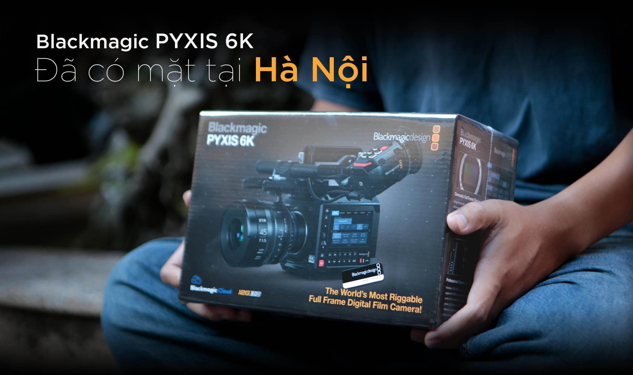 Chính thức ra mắt  Blackmagic PYXIS 6K  thị trường Việt Nam