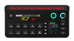 Bàn trộn hình ảnh RØDECaster Video S | Chính hãng  